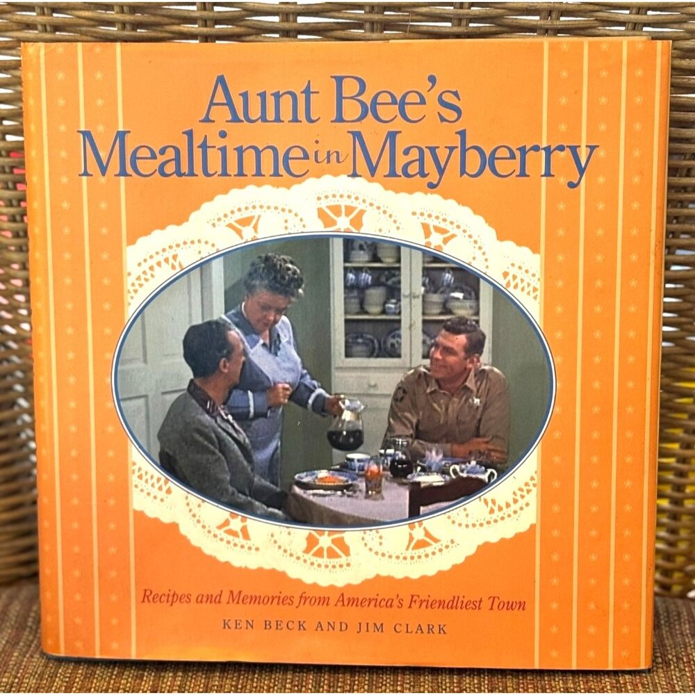 Aunt Bees Mealtime In Mayberry Hardcover Cookbook By Ken Beck & Jim Clark